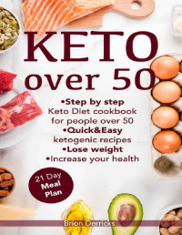 Brion Derricks [Derricks, Brion] — Keto Over 50: Step by Step Keto Diet Cookbook for people Over 50 | Quick & Easy Ketogenic Recipes | Lose Weight and Increase Your Health