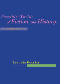 Lubomír Doležel — Possible Worlds of Fiction and History: The Postmodern Stage