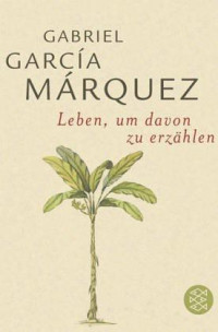 Márquez, Gabriel García — Leben, um davon zu erzählen