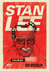 Bob Batchelor — Stan Lee. Człowiek-Marvel