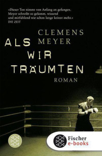 Meyer, Clemens [Meyer, Clemens] — Als wir träumten