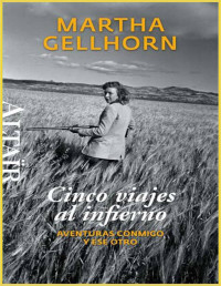 Martha Gellhorn — Cinco Viajes Al Infierno