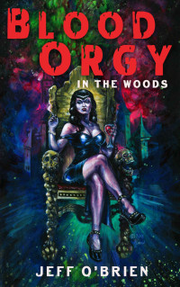 Jeff O'Brien — Blood Orgy in the Woods: A Hollows Point Story