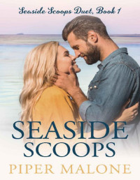 Piper Malone — Seaside Scoops: Seaside Scoops Duet, Book 1 (The Seaside Scoops Duet)