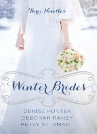 Denise Hunter;Deborah Raney;Betsy St. Amant; — Winter Brides