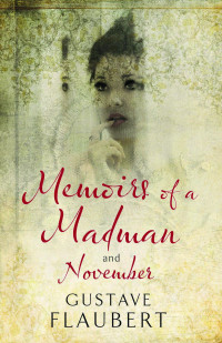 Gustave Flaubert — Memoirs of a Madman and November