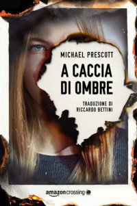 Michael Prescott [Prescott, Michael] — A caccia di ombre (Italian Edition)