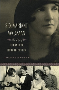Joanne Passet — Sex Variant Woman: The Life of Jeanette Howard Foster
