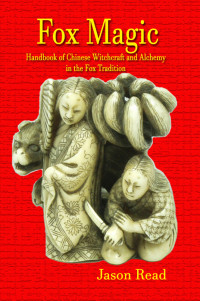 Read, Jason — Fox Magic: Handbook of Chinese Witchcraft and Alchemy in the Fox Tradition