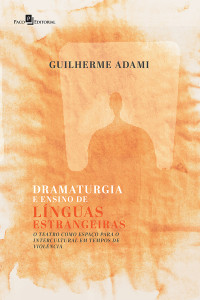 Guilherme Adami; — Dramaturgia e Ensino de Lnguas Estrangeiras