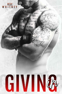 Rue Whitney — Giving In (Giving In #1)