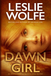 Leslie Wolfe — Dawn Girl: An Absolutely Gripping Serial Killer Thriller