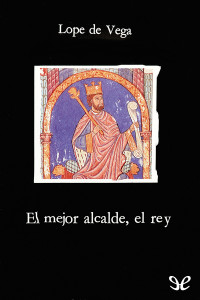 Lope de Vega — El mejor alcalde, el Rey