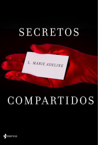 L. Marie Adeline — Secretos compartidos (Erótica Esencia) (Spanish Edition)