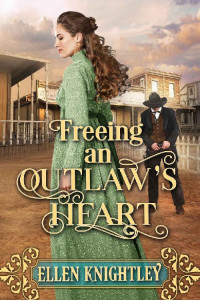 Ellen Knightley — Freeing An Outlaw’s Heart: A Historical Western Romance