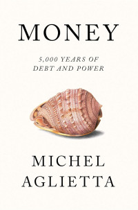 Michel Aglietta — Money: 5,000 Years Of Debt And Power