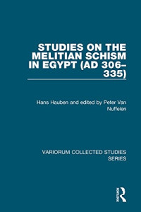 Hans Hauben — Studies on the Melitian Schism in Egypt (AD 306-335)