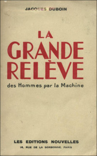 Jacques Duboin [Duboin, Jacques] — La grande relève des hommes par la machine