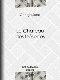 George Sand — Le Château des Désertes