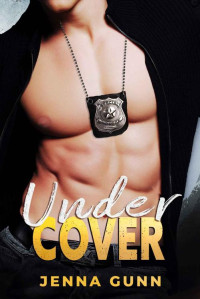 Jenna Gunn — Under Cover: A Single Dad, Policeman, Second Chance Romance