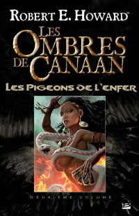 Robert E. Howard — Les Ombres de Canaan - Les Pigeons de l'enfer: Les Ombres de Canaan, T2 (French Edition)