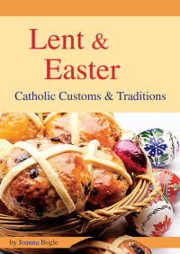 Joanna Bogle — Lent and Easter: Catholic Customs and Traditions (Seasonal)