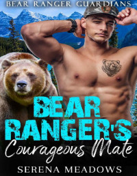 Serena Meadows — Bear Ranger's Courageous Mate: (Bear Ranger Guardians)