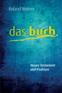 Roland Werner; — Das Buch, Neues Testament und Psalmen