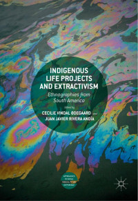 Cecilie Vindal Ødegaard & Juan Javier Rivera Andía — Indigenous Life Projects and Extractivism