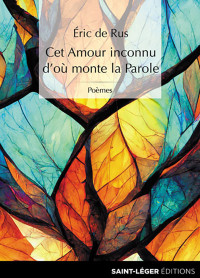 Eric de Rus; — Cet amour inconnu d'o monte la parole