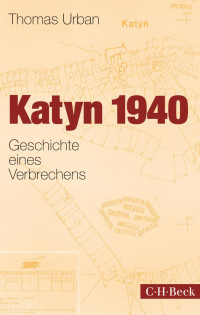 Urban, Thomas — Katyn 1940: Geschichte eines Verbrechens