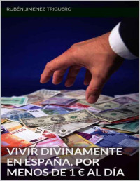 Rubén Jiménez Triguero — Vivir divinamente en España, por menos de 1 € al día. (Spanish Edition)