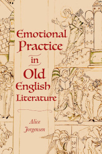 Alice Jorgensen; — Emotional Practice in Old English Literature