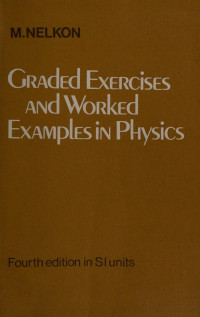 Nelkon, Michael — Graded exercises and worked examples in physics to Advanced level