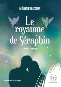 Mélodie Ducoeur — Le royaume de Séraphin (version adultes) T2 : Magie et émotions