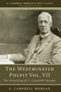 G. Campbell Morgan; — The Westminster Pulpit Vol. VII