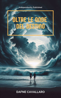 Cavallaro, Dafne — Oltre Le Onde del Destino (Italian Edition)