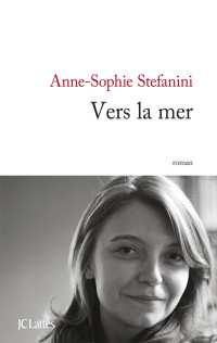 Anne-Sophie Stefanini — Vers la mer