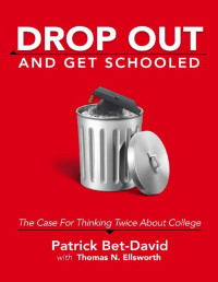 Patrick Bet-David & Thomas Ellsworth — Drop Out And Get Schooled: The Case for Thinking Twice About College