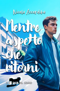 Accordino, Nicola — Mentre aspetto che ritorni (I Figli del Sogno Vol. 2) (Italian Edition)