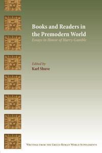 Karl Shuve (Editor) — Books and Readers in the Premodern World: Essays in Honor of Harry Gamble