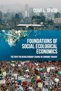Clive L. Spash — Foundations of Social Ecological Economics : The fight for revolutionary change in economic thought