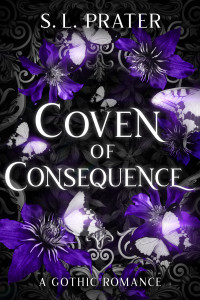 S. L. Prater — Coven of Consequence: A Gothic Romance