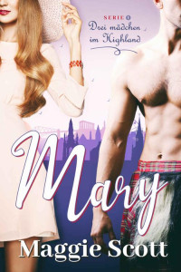 Maggie Scott — Mary (DREI MÄDCHEN IM HIGHLAND 1) (German Edition)