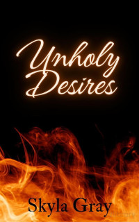 Skyla Gray — Unholy Desires