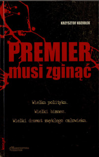 Krzysztof Koziołek — Premier musi zginąć