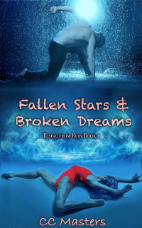 C.C. Masters [Masters, C.C.] — Fallen Stars and Broken Dreams (Rising from Ruin Book 1)