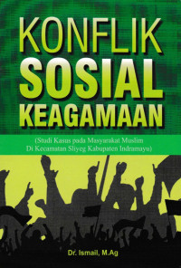 Ismail — Konflik Sosial Keagamaan (Studi Kasus Pada Masyarakat Muslim di Kecamatan Sliyeg Kabupaten Indramayu)