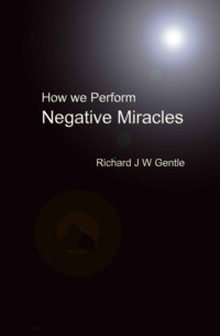 Richard Gentle — How We Perform Negative Miracles