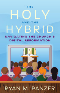 Ryan M. Panzer — The Holy and the Hybrid: Navigating the Church’s Digital Reformation